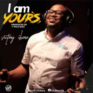 Victory Iboro - I Am Yours